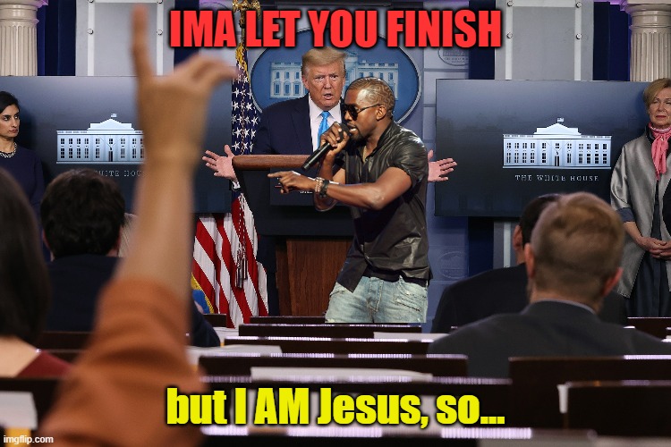 IMA LET YOU FINISH but I AM Jesus, so... | made w/ Imgflip meme maker