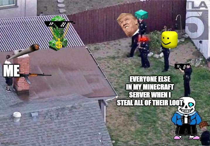 minecraft | ME; EVERYONE ELSE IN MY MINECRAFT SERVER WHEN I STEAL ALL OF THEIR LOOT | image tagged in fortnite meme | made w/ Imgflip meme maker