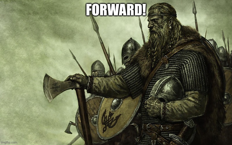 ATTACK! | FORWARD! | image tagged in viking | made w/ Imgflip meme maker