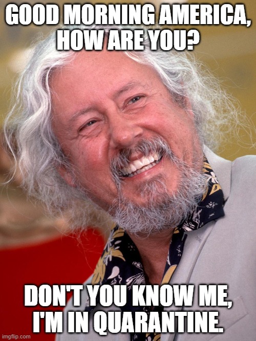 The sun is our native sun... | GOOD MORNING AMERICA,
HOW ARE YOU? DON'T YOU KNOW ME,
I'M IN QUARANTINE. | image tagged in arlo guthrie,quarantine,classic rock,1970's | made w/ Imgflip meme maker
