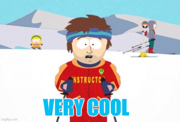 Super Cool Ski Instructor Meme | VERY COOL | image tagged in memes,super cool ski instructor | made w/ Imgflip meme maker