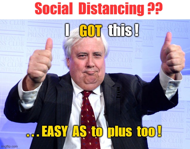Social Distancing? I GOT this! | Social  Distancing ?? I GOT this! ... EASY AS to plus too! | image tagged in sick_covid stream,dark humor,social distancing,rick75230,covid-19 | made w/ Imgflip meme maker