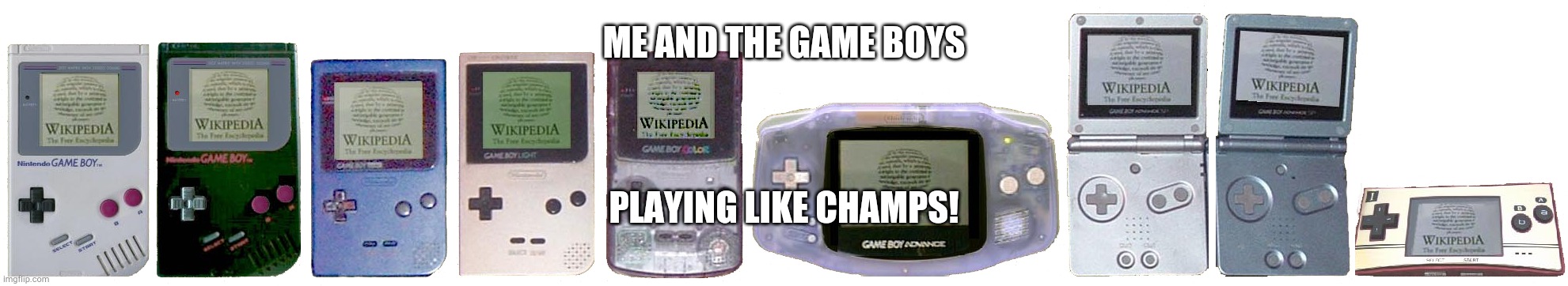 Me and the Game Boys | ME AND THE GAME BOYS; PLAYING LIKE CHAMPS! | image tagged in me and the game boys | made w/ Imgflip meme maker