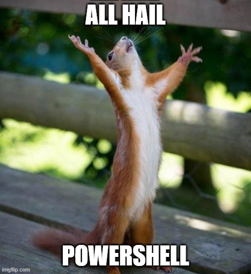 All Hail | ALL HAIL; POWERSHELL | image tagged in all hail | made w/ Imgflip meme maker