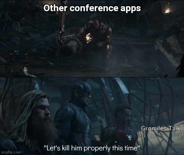 Gromiles Talk | Other conference apps; Gromiles Talk | image tagged in lets kill him properly | made w/ Imgflip meme maker