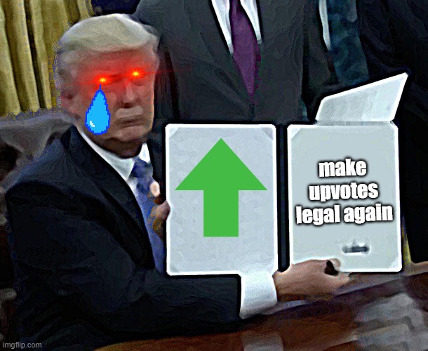 Trump Bill Signing | make upvotes legal again | image tagged in memes,trump bill signing,reddit,trump,donald trump | made w/ Imgflip meme maker