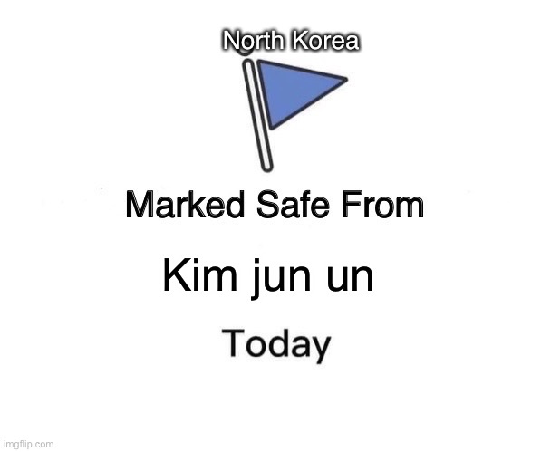 Marked Safe From | North Korea; Kim jun un | image tagged in memes,marked safe from,north korea | made w/ Imgflip meme maker