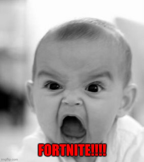 Angry Baby Meme | FORTNITE!!!! | image tagged in memes,angry baby | made w/ Imgflip meme maker