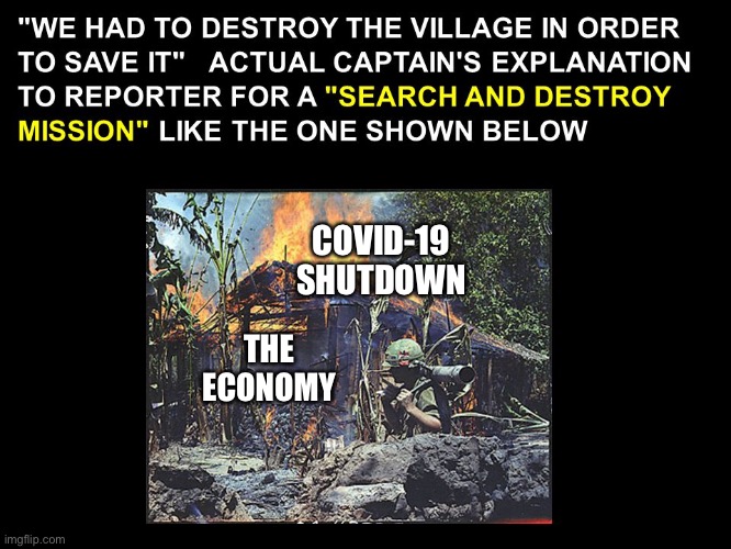 Shut that economy down! | COVID-19 SHUTDOWN; THE ECONOMY | image tagged in burn the village,covid-19,economy,memes | made w/ Imgflip meme maker