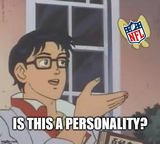 Is this a Personality? | IS THIS A PERSONALITY? | image tagged in memes,is this a pigeon,is this a personality,football,nfl football,low effort | made w/ Imgflip meme maker