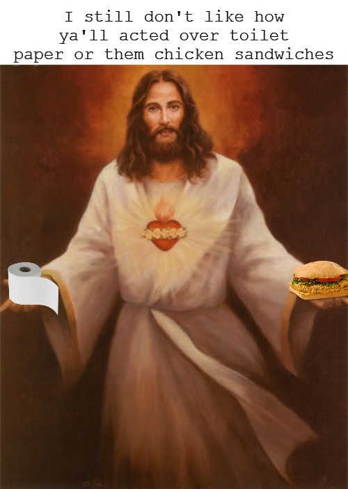 Jesus Upset Over Toilet Paper And Chicken Sandwiches Blank Meme Template