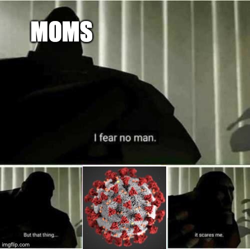 I fear no man | MOMS | image tagged in memes,i fear no man | made w/ Imgflip meme maker