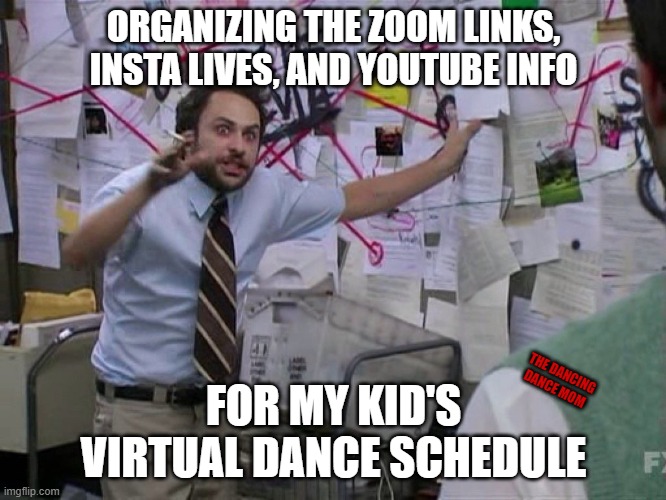 organizing my kid's schedule | ORGANIZING THE ZOOM LINKS, INSTA LIVES, AND YOUTUBE INFO; THE DANCING DANCE MOM; FOR MY KID'S VIRTUAL DANCE SCHEDULE | image tagged in red string | made w/ Imgflip meme maker