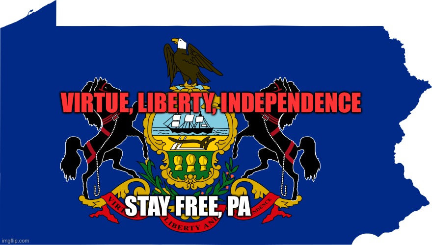 Virtue Liberty Independence | VIRTUE, LIBERTY, INDEPENDENCE; STAY FREE, PA | image tagged in free,freedom,pa | made w/ Imgflip meme maker