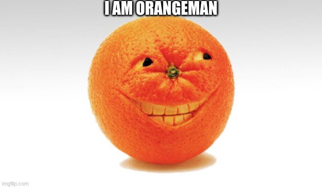 I AM ORANGEMAN | made w/ Imgflip meme maker