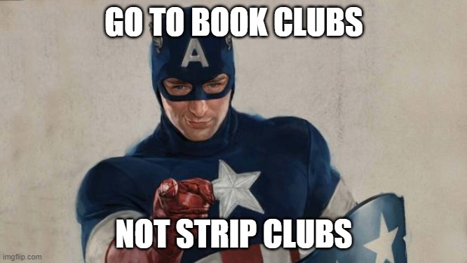 Captain America We Need You | GO TO BOOK CLUBS; NOT STRIP CLUBS | image tagged in captain america we need you | made w/ Imgflip meme maker