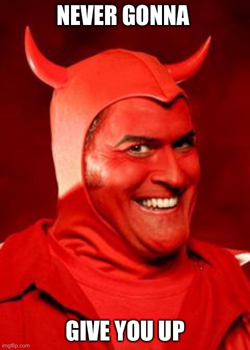Devil Bruce | NEVER GONNA GIVE YOU UP | image tagged in devil bruce | made w/ Imgflip meme maker
