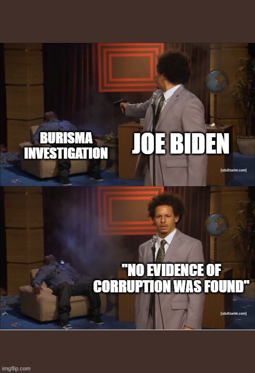 Quid-pro-Joe | JOE BIDEN; BURISMA INVESTIGATION; "NO EVIDENCE OF CORRUPTION WAS FOUND" | image tagged in memes,who killed hannibal,joe biden,creepy joe biden,burisma,quid pro joe | made w/ Imgflip meme maker