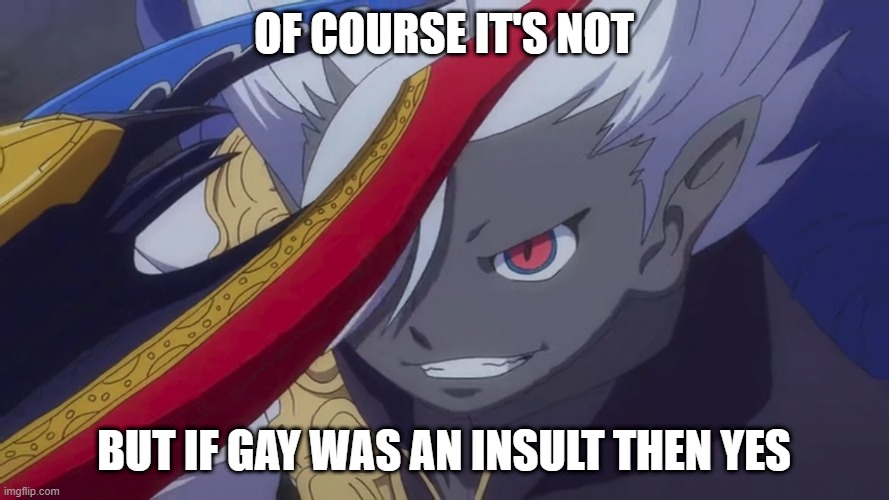 Yami Enma Grin | OF COURSE IT'S NOT BUT IF GAY WAS AN INSULT THEN YES | image tagged in truly i'm on a whole other level | made w/ Imgflip meme maker