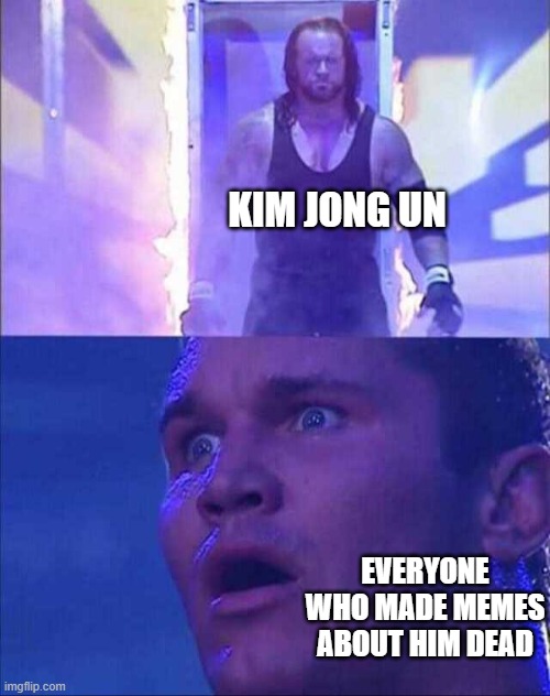 Wwe | KIM JONG UN; EVERYONE WHO MADE MEMES ABOUT HIM DEAD | image tagged in wwe | made w/ Imgflip meme maker