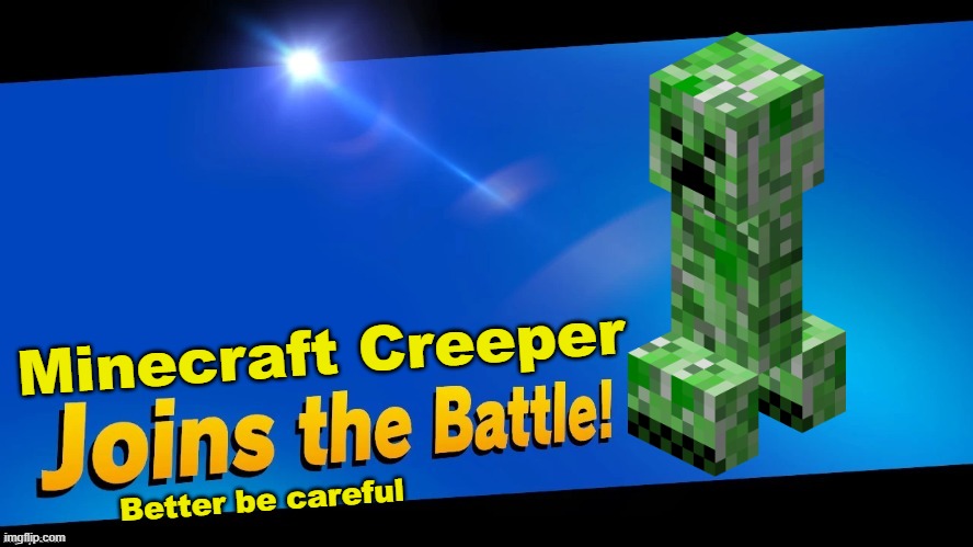 Blank Joins the battle | Minecraft Creeper; Better be careful | image tagged in blank joins the battle,minecraft creeper,creeper,minecraft | made w/ Imgflip meme maker