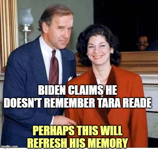 Again with the hands, Joe...?? | BIDEN CLAIMS HE DOESN'T REMEMBER TARA READE; PERHAPS THIS WILL REFRESH HIS MEMORY | image tagged in biden | made w/ Imgflip meme maker