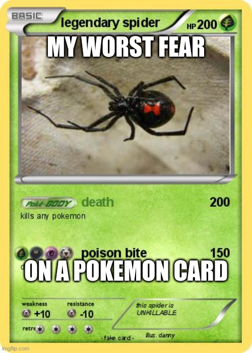 My worst fear on a pokemon card | MY WORST FEAR; ON A POKEMON CARD | image tagged in worst fear,spider,pokemon card | made w/ Imgflip meme maker