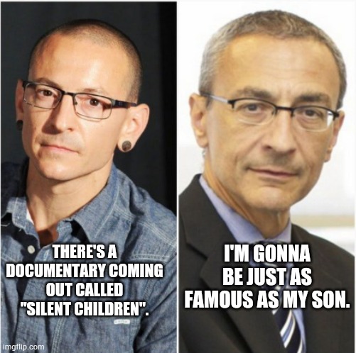 Fame comes in many ways. | THERE'S A DOCUMENTARY COMING OUT CALLED "SILENT CHILDREN". I'M GONNA BE JUST AS FAMOUS AS MY SON. | image tagged in memes | made w/ Imgflip meme maker
