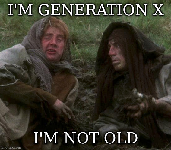 Unless you count my mod scars | I'M GENERATION X; I'M NOT OLD | image tagged in gen x not old | made w/ Imgflip meme maker