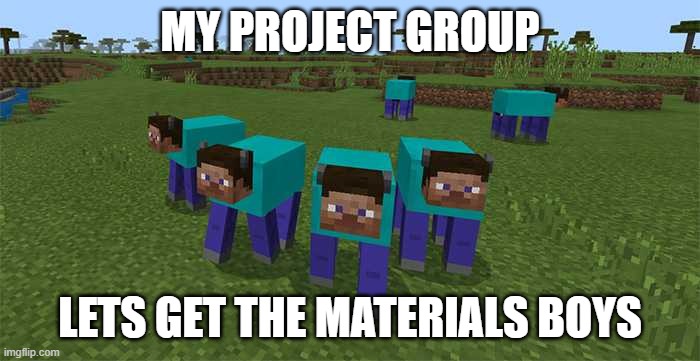 Projects In School | MY PROJECT GROUP; LETS GET THE MATERIALS BOYS | image tagged in me and the boys | made w/ Imgflip meme maker