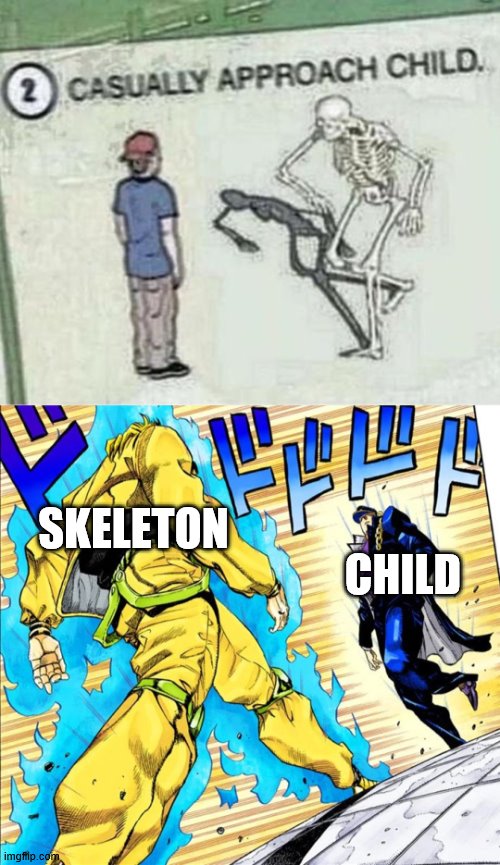 SKELETON; CHILD | image tagged in jojo's walk | made w/ Imgflip meme maker