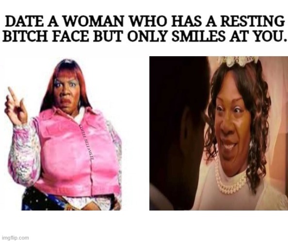 Date A Woman With Resting Bitch Face But Only Smiles At You | COVELL BELLAMY III | image tagged in date a woman with resting bitch face but only smiles at you | made w/ Imgflip meme maker