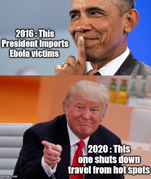 The Best Presidential Response?(answer is the one on the bottom) | 2016 : This President Imports Ebola victims; 2020 : This one shuts down travel from hot spots | image tagged in barack obama,obama,president trump,trump,ebola,corona virus | made w/ Imgflip meme maker