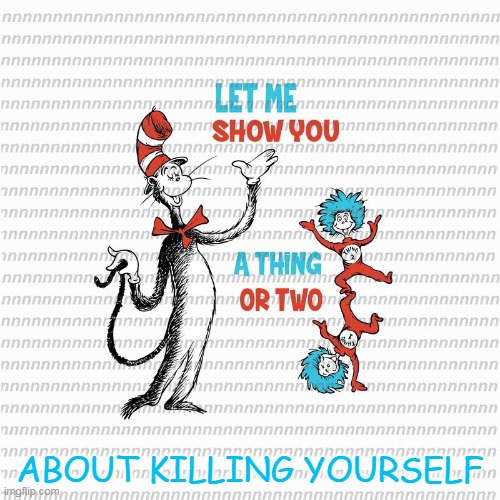 ABOUT KILLING YOURSELF | image tagged in killing | made w/ Imgflip meme maker