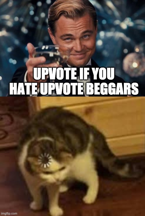 wait what |  UPVOTE IF YOU HATE UPVOTE BEGGARS | image tagged in memes,leonardo dicaprio cheers | made w/ Imgflip meme maker
