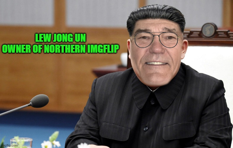 lew jong un | LEW JONG UN
OWNER OF NORTHERN IMGFLIP | image tagged in kim jong un,kewlew | made w/ Imgflip meme maker