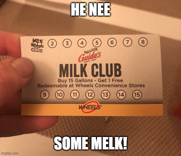 He needs some milk | HE NEE SOME MELK! | image tagged in he needs some milk | made w/ Imgflip meme maker