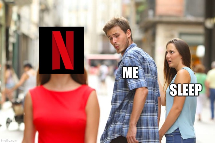Distracted Boyfriend | ME; SLEEP | image tagged in memes,distracted boyfriend | made w/ Imgflip meme maker