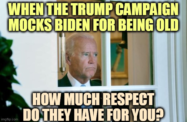 Are you as sharp as you used to be? | WHEN THE TRUMP CAMPAIGN MOCKS BIDEN FOR BEING OLD; HOW MUCH RESPECT DO THEY HAVE FOR YOU? | image tagged in biden window,biden,senior,old,past,over | made w/ Imgflip meme maker