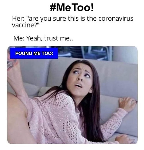 Pound Me Too! | image tagged in covid-19,coronavirus meme,coronavirus,vaccination,vaccine,me too | made w/ Imgflip meme maker