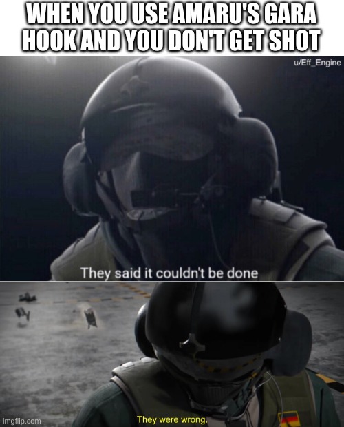 Jäger + Amaru | WHEN YOU USE AMARU'S GARA HOOK AND YOU DON'T GET SHOT | image tagged in funny | made w/ Imgflip meme maker