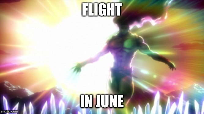 the ultimate lifeform | FLIGHT; IN JUNE | image tagged in kars | made w/ Imgflip meme maker