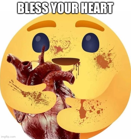 Bless Your Heart | BLESS YOUR HEART | image tagged in bless your heart,emoji,heart emoji | made w/ Imgflip meme maker