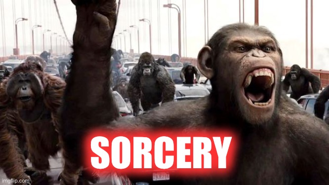 Eww | SORCERY | image tagged in planet of the apes | made w/ Imgflip meme maker