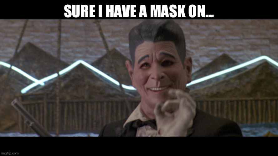 SURE I HAVE A MASK ON... | made w/ Imgflip meme maker