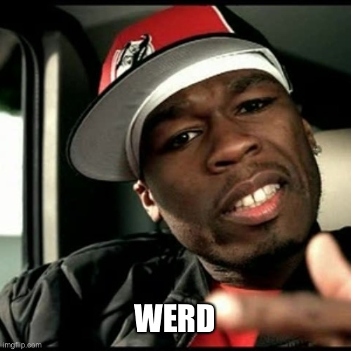 50 cent  | WERD | image tagged in 50 cent | made w/ Imgflip meme maker