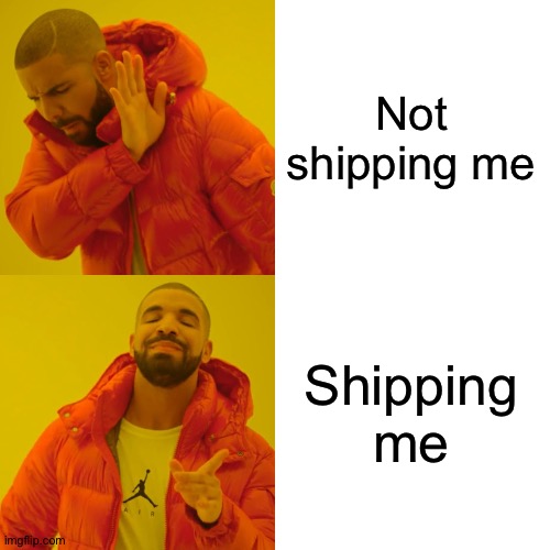 Drake Hotline Bling | Not shipping me; Shipping me | image tagged in memes,drake hotline bling,single but deleted | made w/ Imgflip meme maker