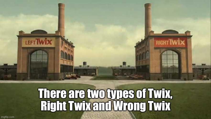 Left and Right Twix | There are two types of Twix,
Right Twix and Wrong Twix | image tagged in left and right twix | made w/ Imgflip meme maker