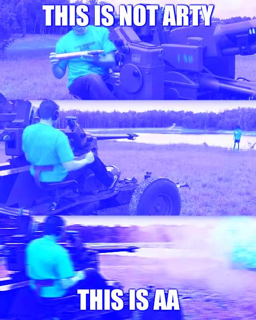 Artillery Meme | THIS IS NOT ARTY; THIS IS AA | image tagged in artillery meme | made w/ Imgflip meme maker