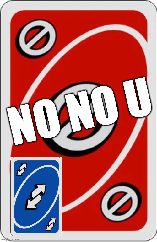 Uno skip card | NO NO U | image tagged in uno skip card | made w/ Imgflip meme maker